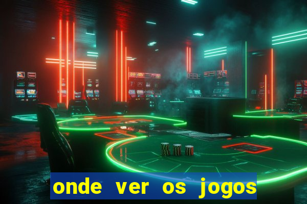 onde ver os jogos do brasileir?o