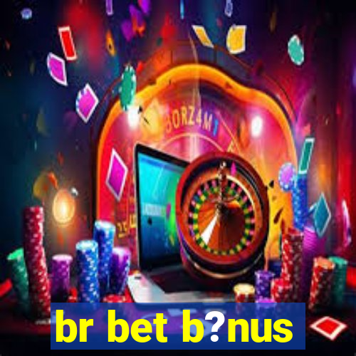 br bet b?nus