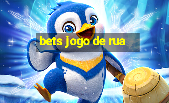 bets jogo de rua