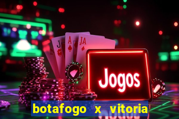 botafogo x vitoria onde assistir