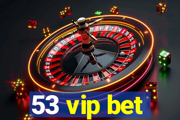 53 vip bet