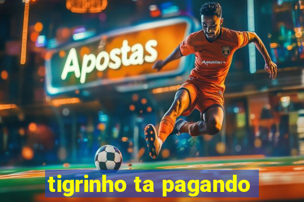 tigrinho ta pagando