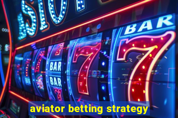 aviator betting strategy