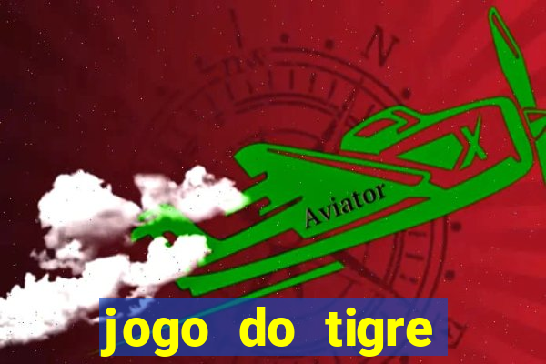 jogo do tigre ganha dinheiro