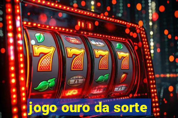 jogo ouro da sorte