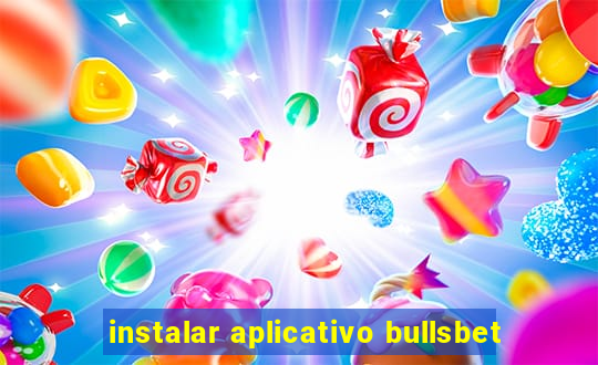 instalar aplicativo bullsbet