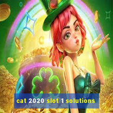 cat 2020 slot 1 solutions