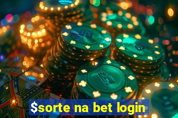 $sorte na bet login