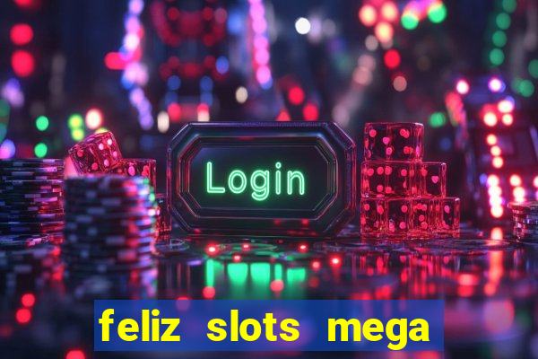 feliz slots mega vegas paga mesmo