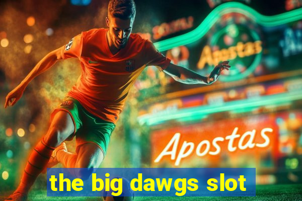 the big dawgs slot