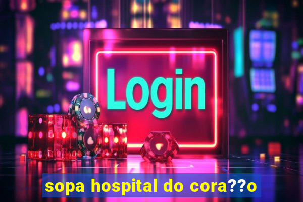 sopa hospital do cora??o