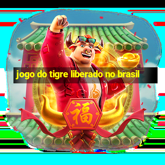 jogo do tigre liberado no brasil