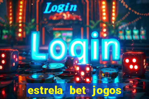 estrela bet jogos ao vivo