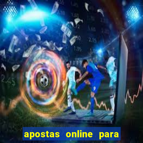 apostas online para ganhar dinheiro