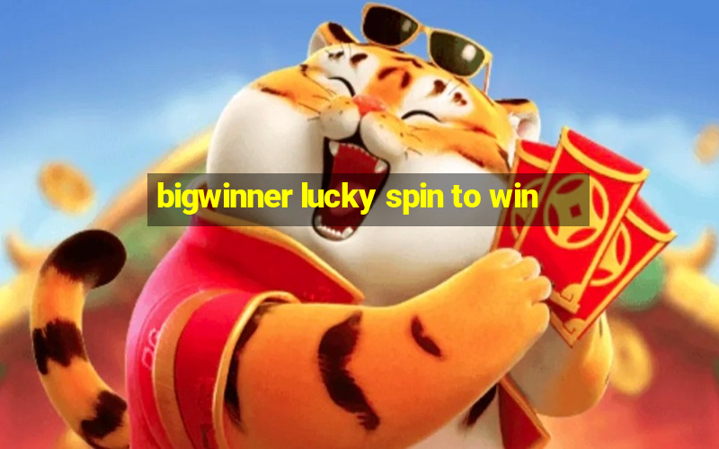 bigwinner lucky spin to win