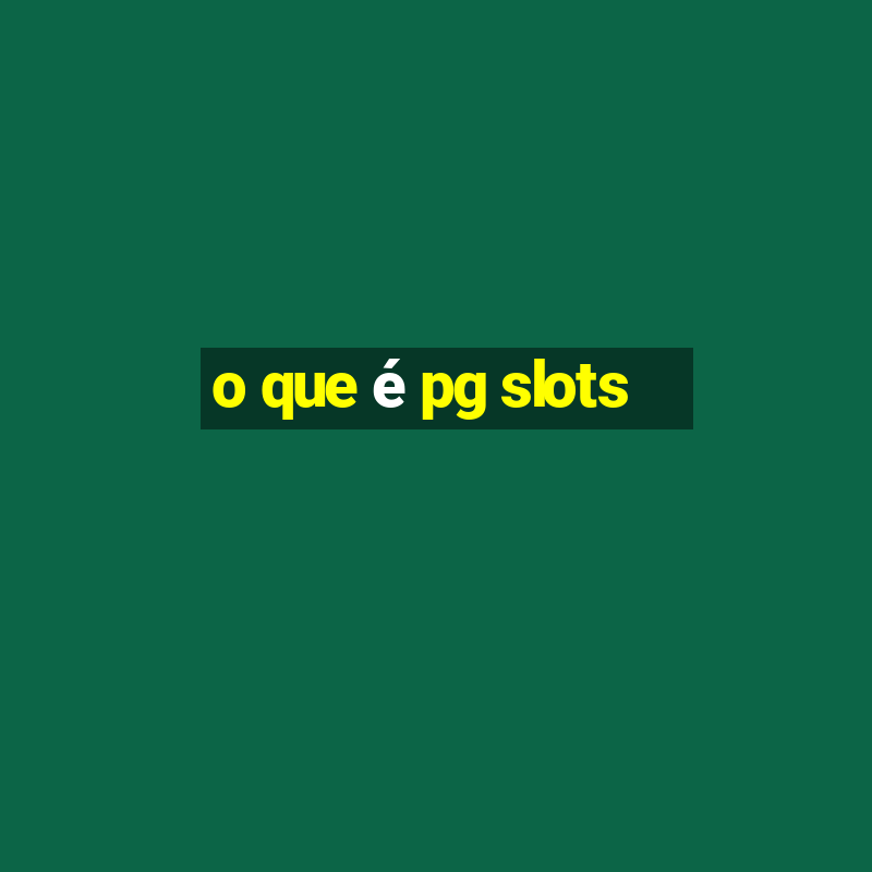 o que é pg slots