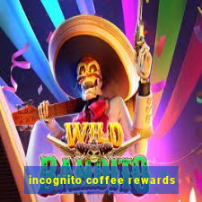 incognito coffee rewards