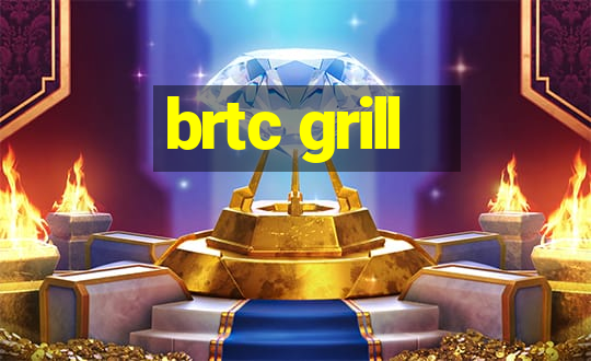 brtc grill