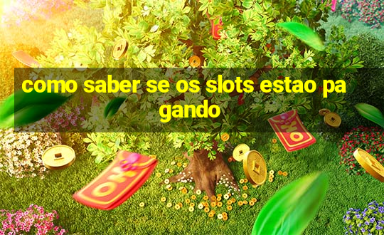 como saber se os slots estao pagando