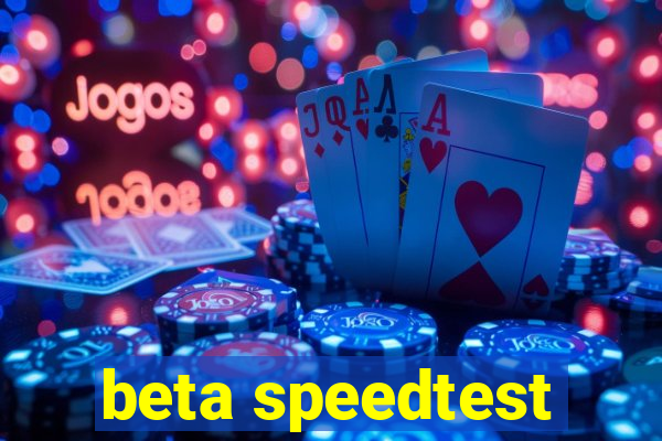 beta speedtest