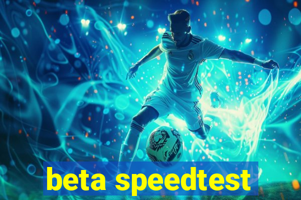 beta speedtest