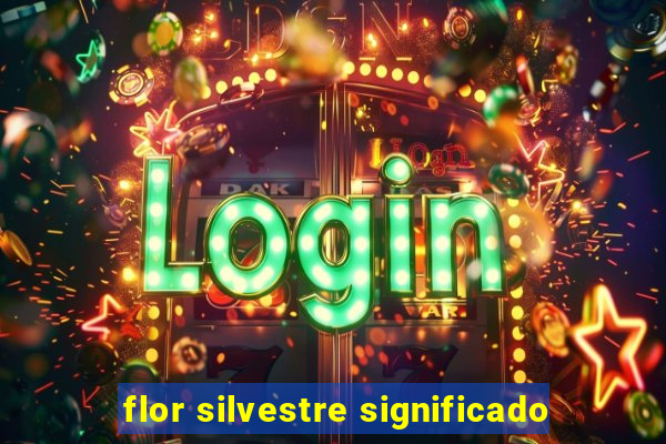 flor silvestre significado