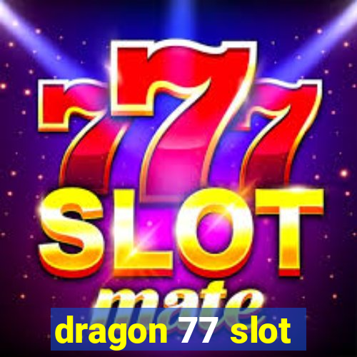 dragon 77 slot