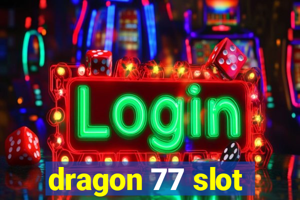 dragon 77 slot