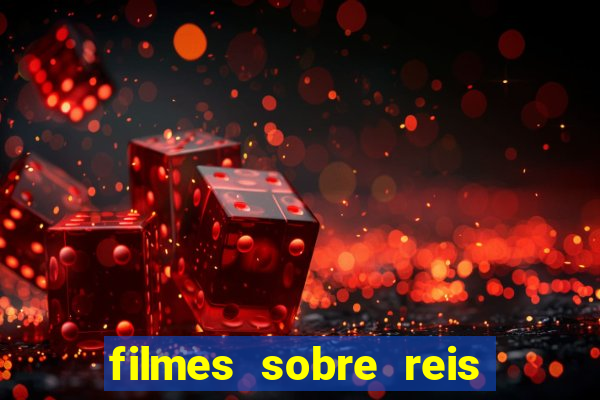 filmes sobre reis e rainhas