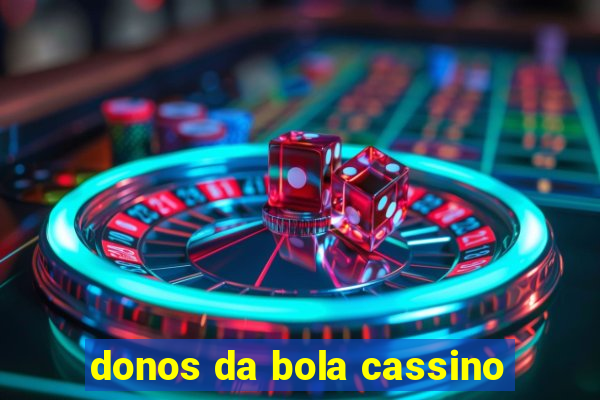 donos da bola cassino