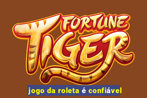 jogo da roleta é confiável