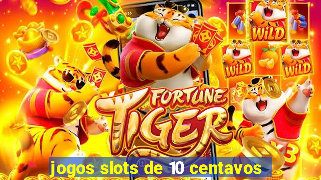 jogos slots de 10 centavos