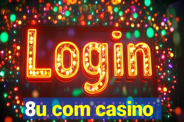 8u com casino