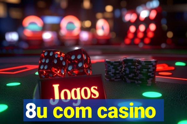 8u com casino