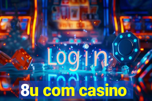 8u com casino