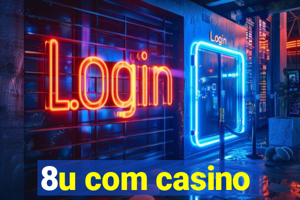 8u com casino