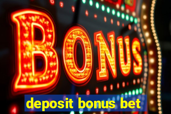 deposit bonus bet