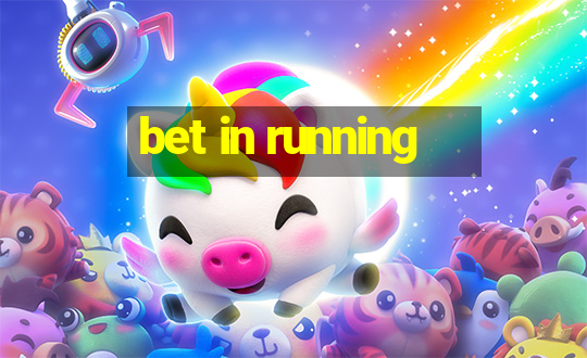 bet in running