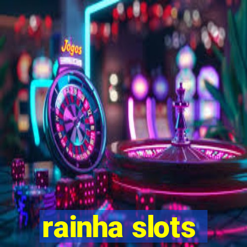 rainha slots