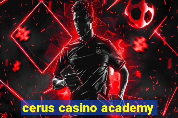 cerus casino academy