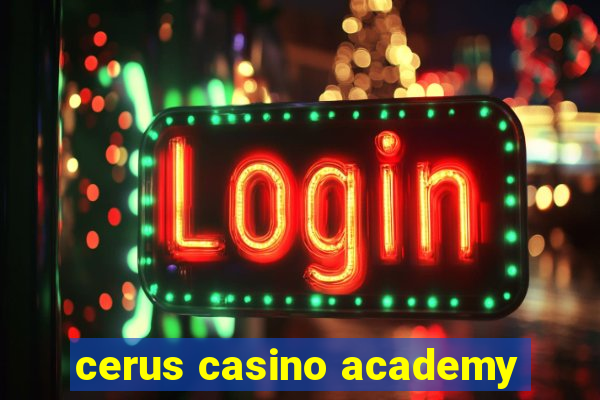 cerus casino academy