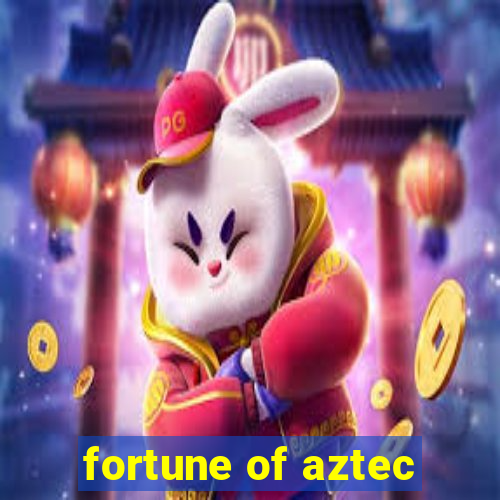 fortune of aztec