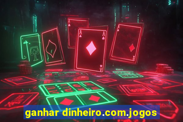 ganhar dinheiro.com.jogos