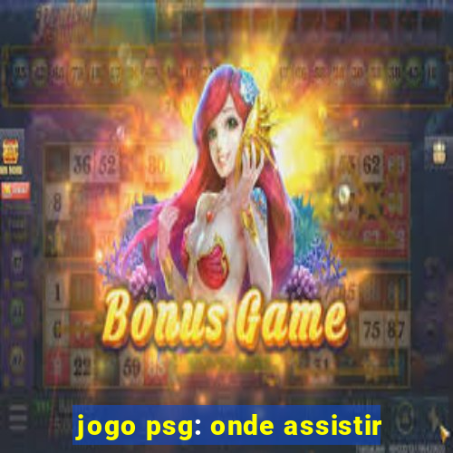 jogo psg: onde assistir