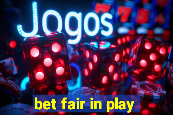 bet fair in play