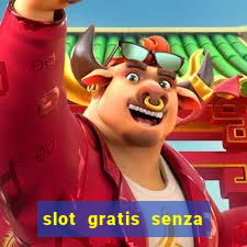 slot gratis senza registrazione e deposito