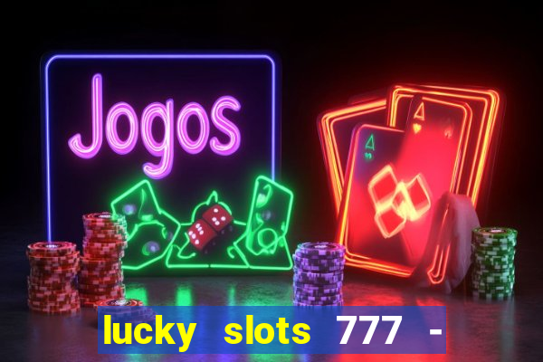 lucky slots 777 - free download