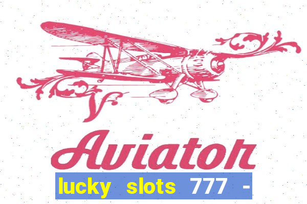 lucky slots 777 - free download