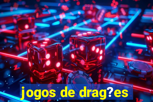 jogos de drag?es