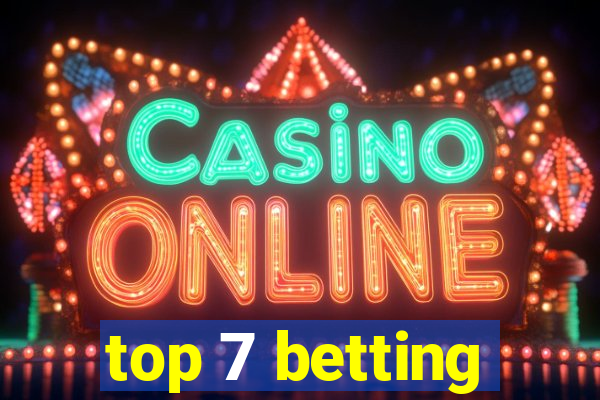 top 7 betting